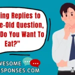 Amusing Replies to the Age-Old Question, "What Do You Want To Eat?"