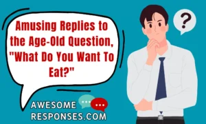 Amusing Replies to the Age-Old Question, "What Do You Want To Eat?"