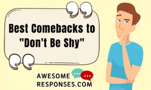 Best Comebacks to "Don't Be Shy"