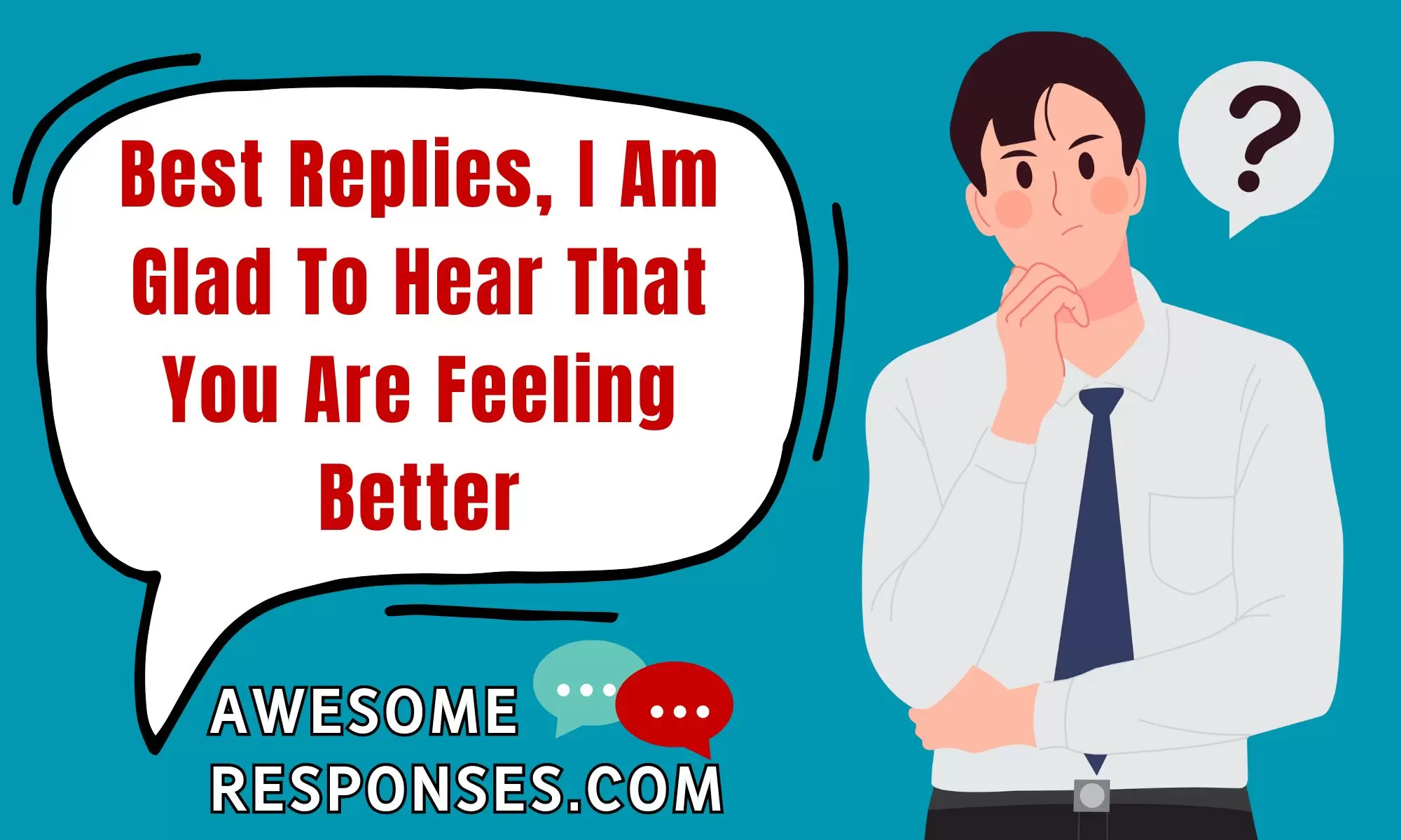 Best Replies, I Am Glad To Hear That You Are Feeling Better