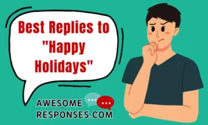 Best Replies to "Happy Holidays"