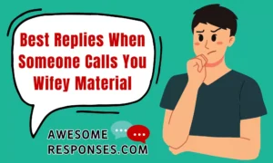 Best Replies When Someone Calls You Wifey Material