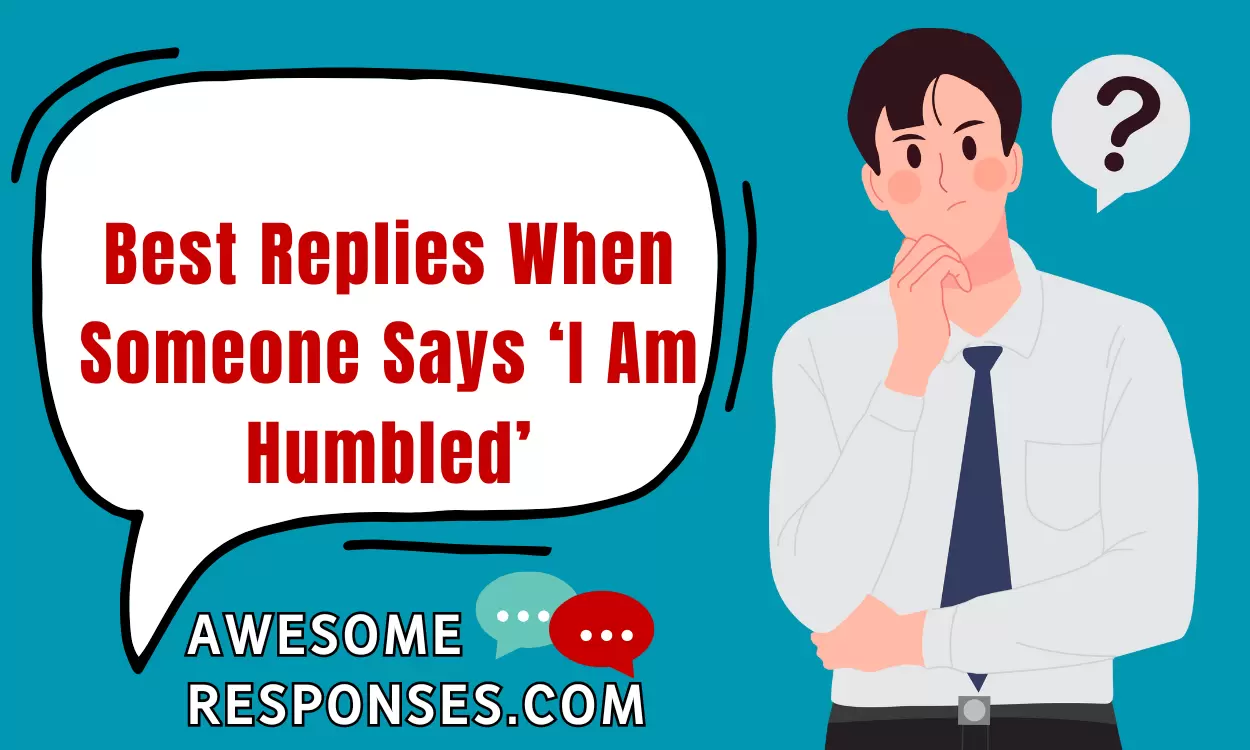 Best Replies When Someone Says ‘I Am Humbled