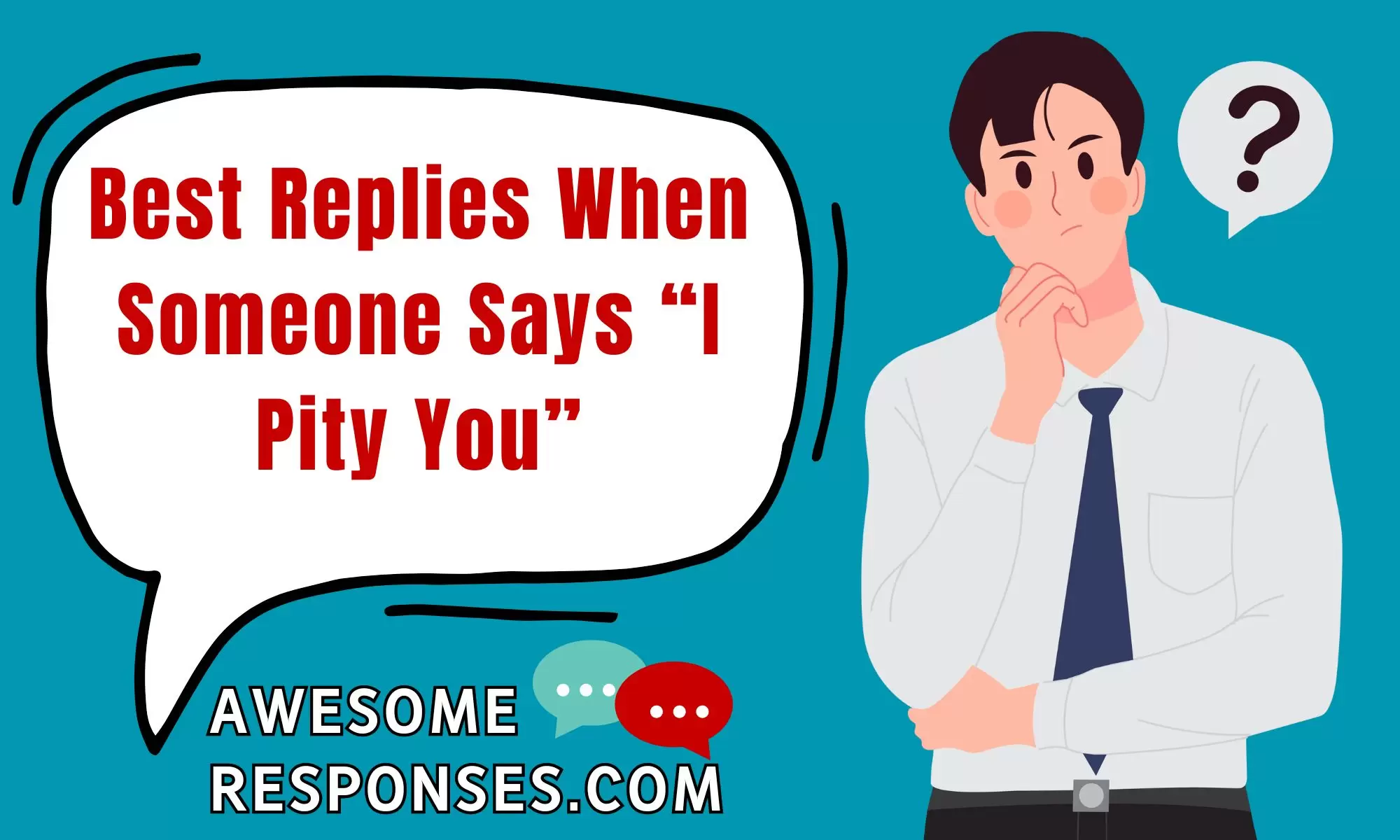 Best Replies When Someone Says “I Pity You”