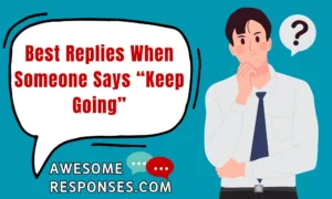 Best Replies When Someone Says “Keep Going”