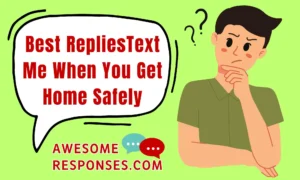 Best RepliesText Me When You Get Home Safely