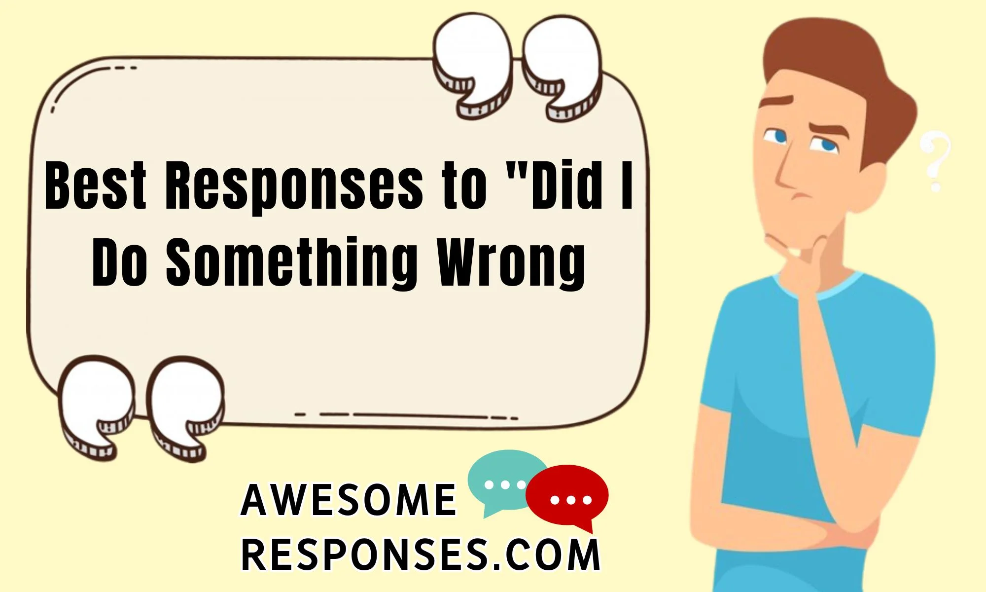Best Responses to "Did I Do Something Wrong