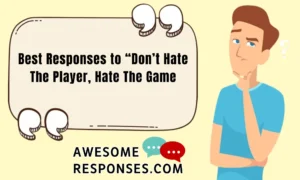 Best Responses to “Don’t Hate The Player, Hate The Game