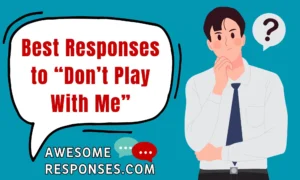 Best Responses to “Don’t Play With Me”