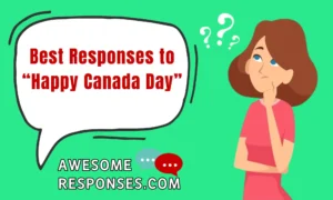 Best Responses to “Happy Canada Day”