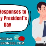 Best Responses to "Happy President’s Day