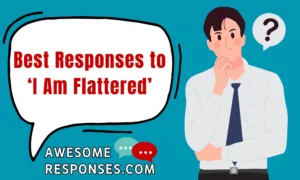 Best Responses to ‘I Am Flattered’