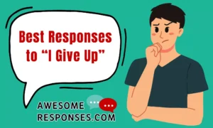 Best Responses to “I Give Up”