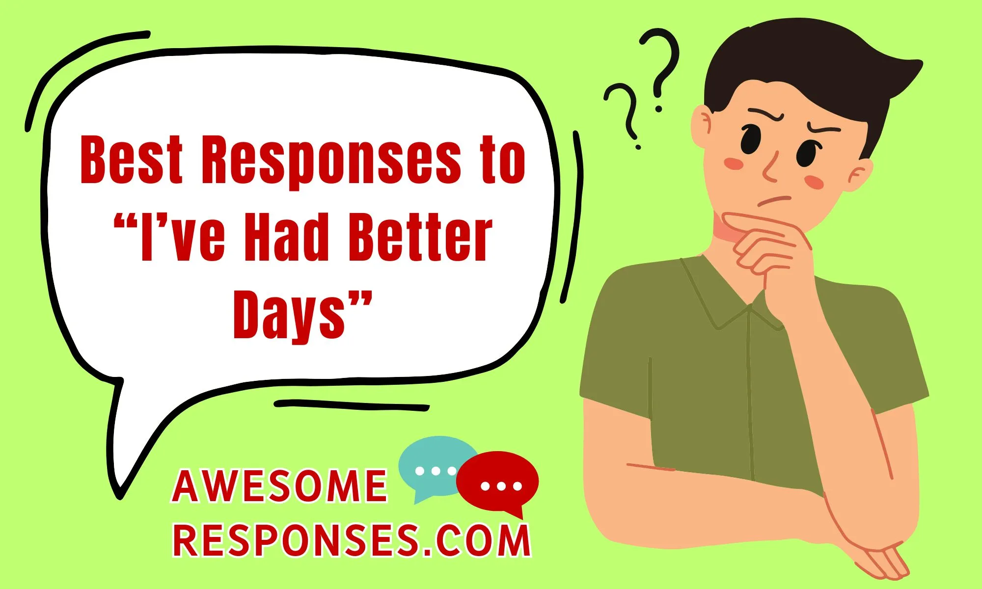 Best Responses to “I’ve Had Better Days”