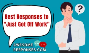 Best Responses to "Just Got Off Work": Unwinding After the Grind