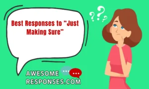 Best Responses to “Just Making Sure”