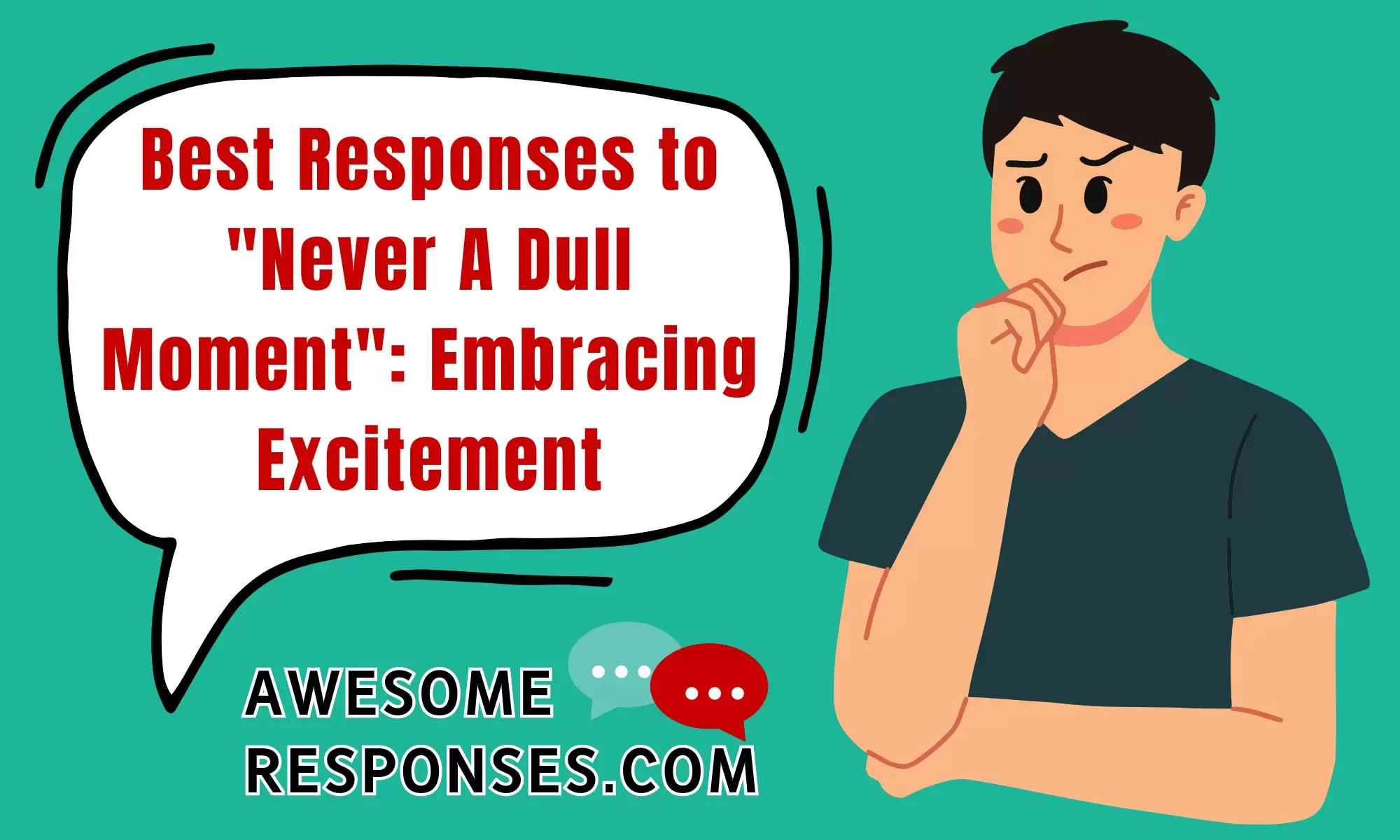 Best Responses to "Never A Dull Moment": Embracing Excitement