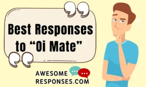 Best Responses to “Oi Mate”