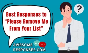 Best Responses to “Please Remove Me From Your List”