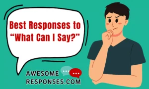 Best Responses to “What Can I Say?”