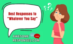 Best Responses to “Whatever You Say”