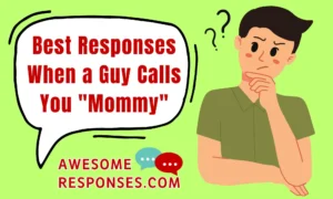 27 Best Responses When a Guy Calls You "Mommy": Embracing Respectful Communication