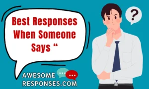 Best Responses When Someone Says “