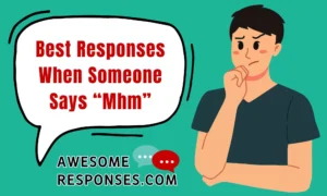 Best Responses When Someone Says “Mhm”