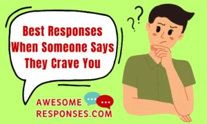 Best Responses When Someone Says They Crave You