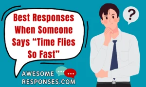 Best Responses When Someone Says “Time Flies So Fast”