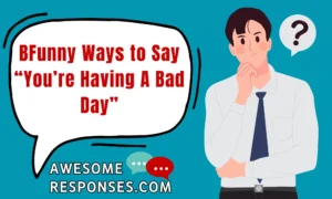 BFunny Ways to Say “You’re Having A Bad Day”