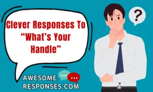Clever Responses To “What’s Your Handle”