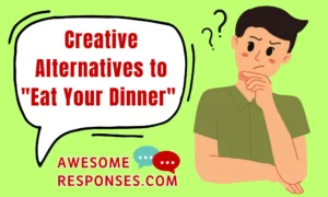 Creative Alternatives to "Eat Your Dinner"