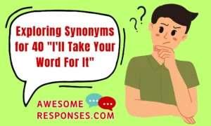 In Good Faith: Exploring Synonyms for 40 "I'll Take Your Word For It"