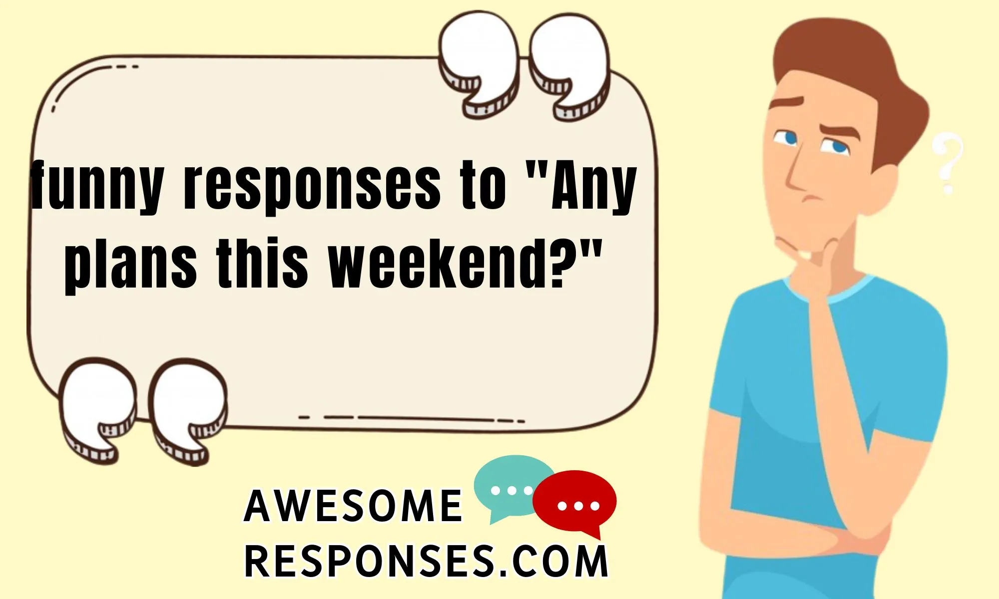 funny responses to "Any plans this weekend?"