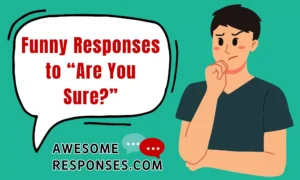 Funny Responses to “Are You Sure?”
