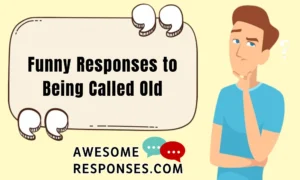 Funny Responses to Being Called Old