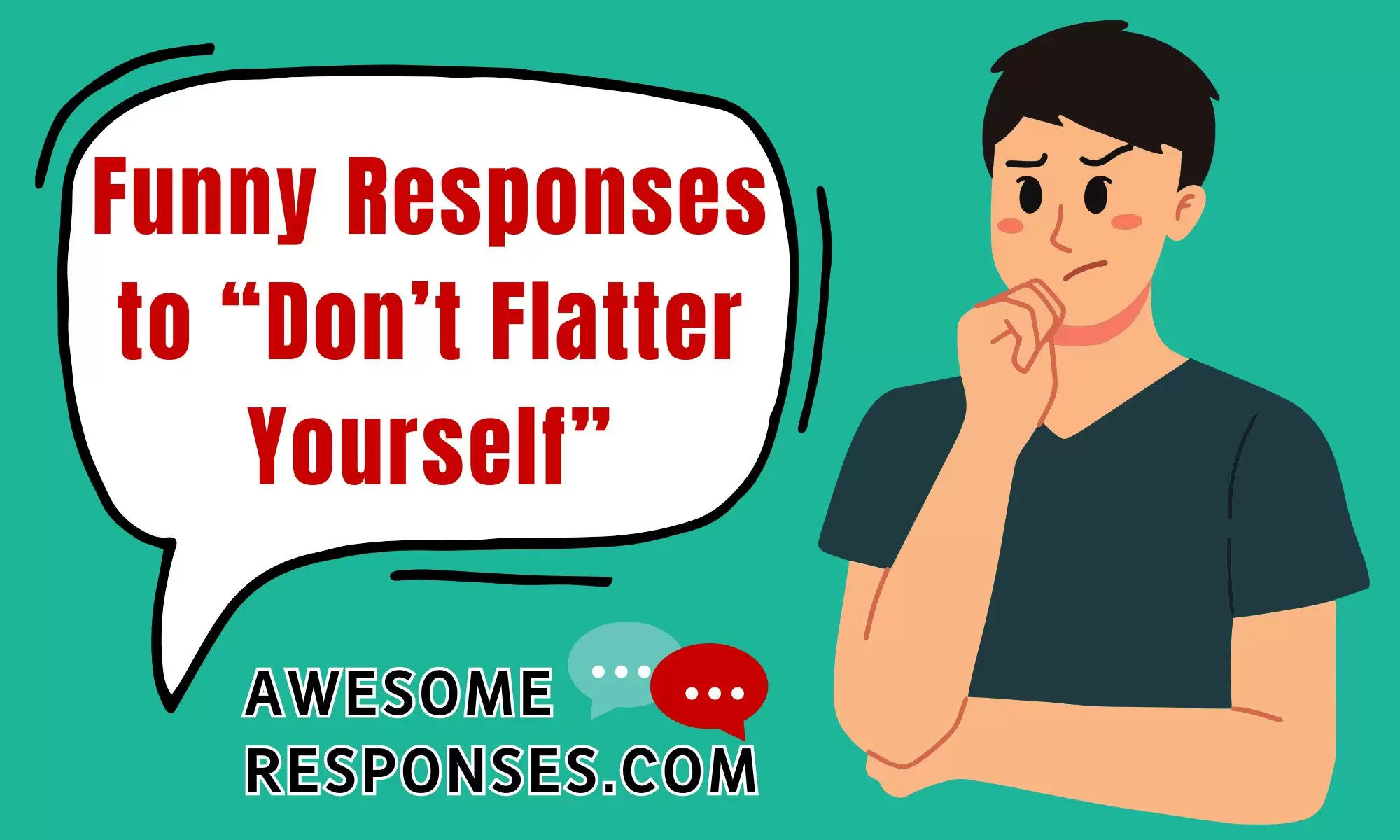 Funny Responses to “Don’t Flatter Yourself”