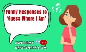 Funny Responses to ‘Guess Where I Am’