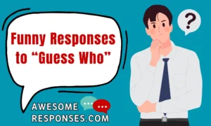 Funny Responses to “Guess Who”