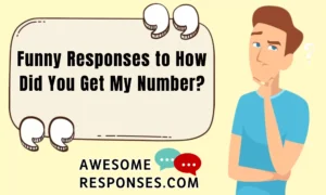 Funny Responses to How Did You Get My Number?