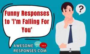 Funny Responses to 'I'm Falling For You'