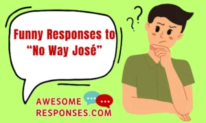 Funny Responses to “No Way José”