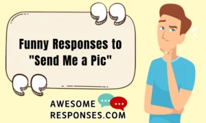Funny Responses to "Send Me a Pic"