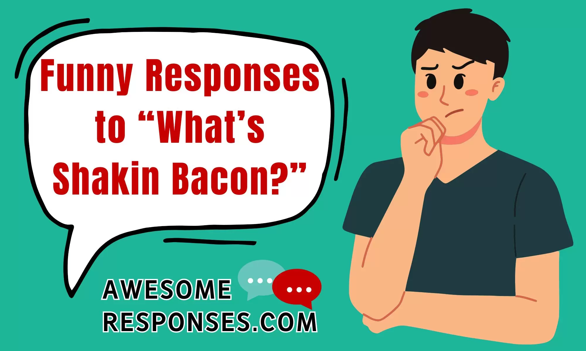 Funny Responses to “What’s Shakin Bacon?”