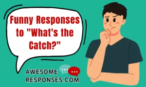 Funny Responses to "What's the Catch?"
