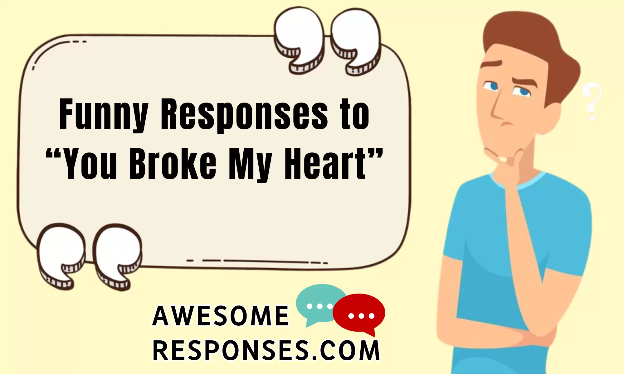Funny Responses to “You Broke My Heart”