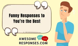 Funny Responses to You’re the Best