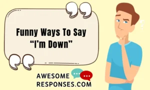 Funny Ways To Say “I’m Down”