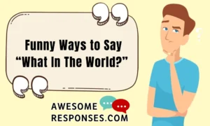 Funny Ways to Say “What In The World?”